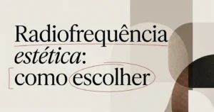 Aparelho de radiofrequência estética: como escolher